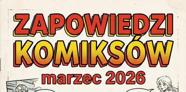 Zapowiedzi komiksów - marzec 2026