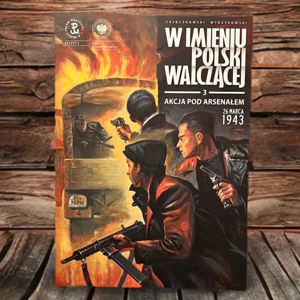 “W imieniu Polski Walczącej” #3. „Akcja pod Arsenałem — 26 marca 1943”. Recenzja